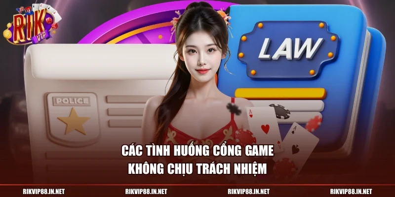 Các tình huống cổng game không chịu trách nhiệm