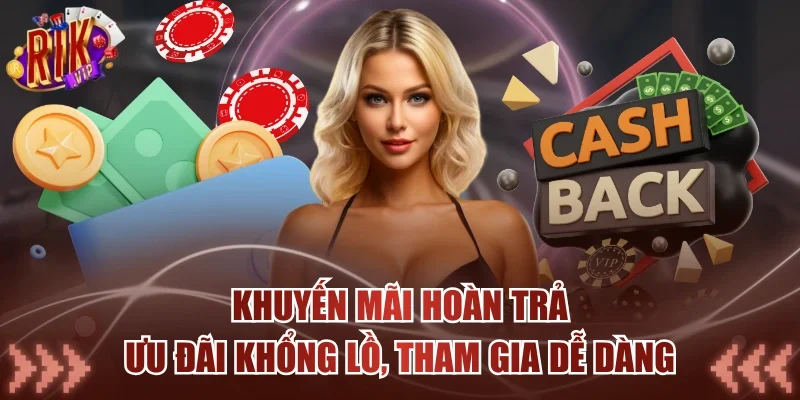 Khuyến Mãi Hoàn Trả - Ưu Đãi Khổng Lồ, Tham Gia Dễ Dàng